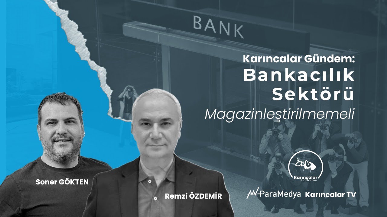 #Bankacılık Sektörü Magazinleştirilmemeli: Sistem Çocuk Oyuncağı Değil! | REMZİ ÖZDEMİR-SONER GÖKTEN