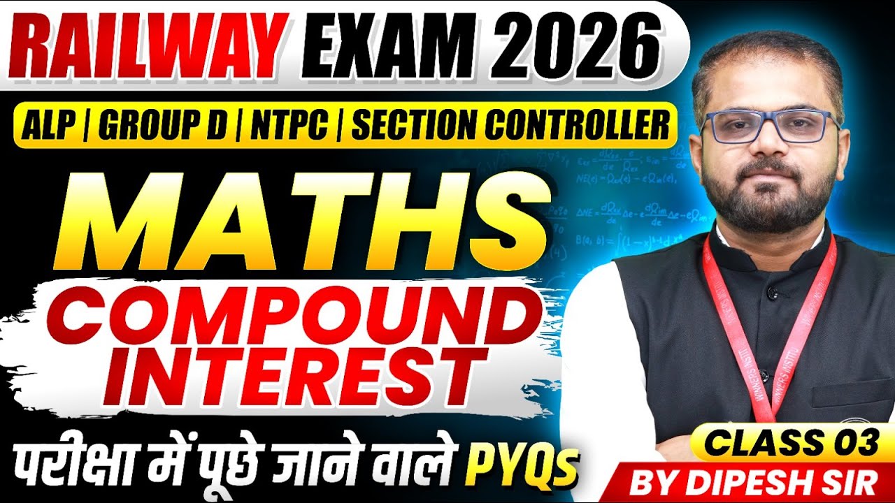Maths for Railway 2026 | ALP, Group D, NTPC, Section Controller | Compound Interest | By Dipesh Sir