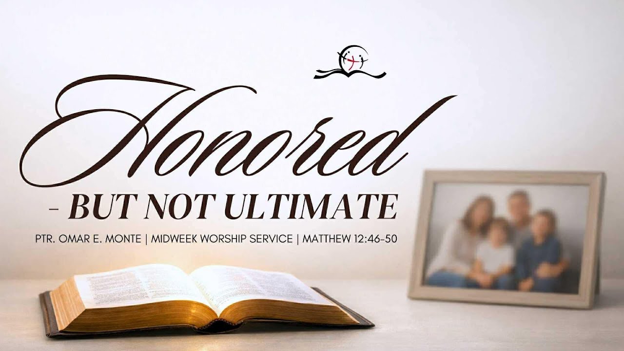 Honored—But Not Ultimate | Matthew 12:46-50 | Ptr. Omar E. Monte