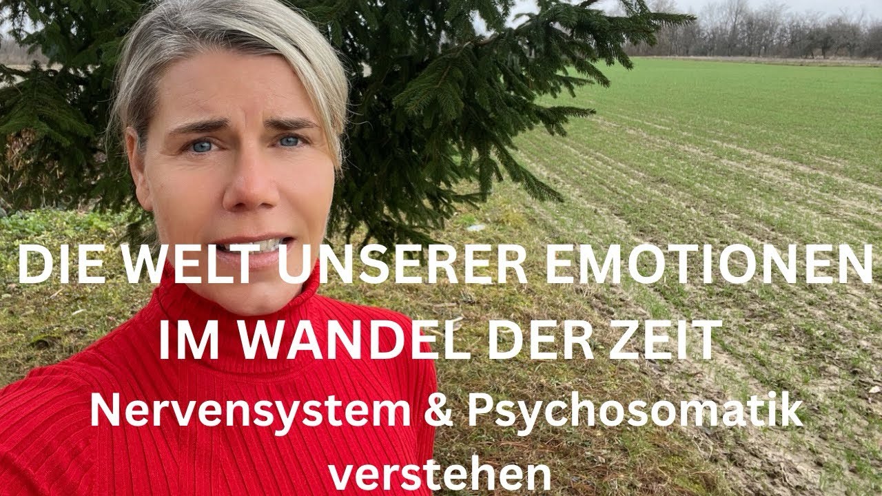 DIE WELT UNSERER EMOTIONEN IM WANDEL DER ZEIT - Nervensystem & Psychosomatik verstehen 