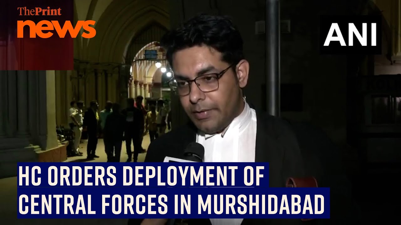 Calcutta HC orders deployment of central forces in violence-hit Murshidabad