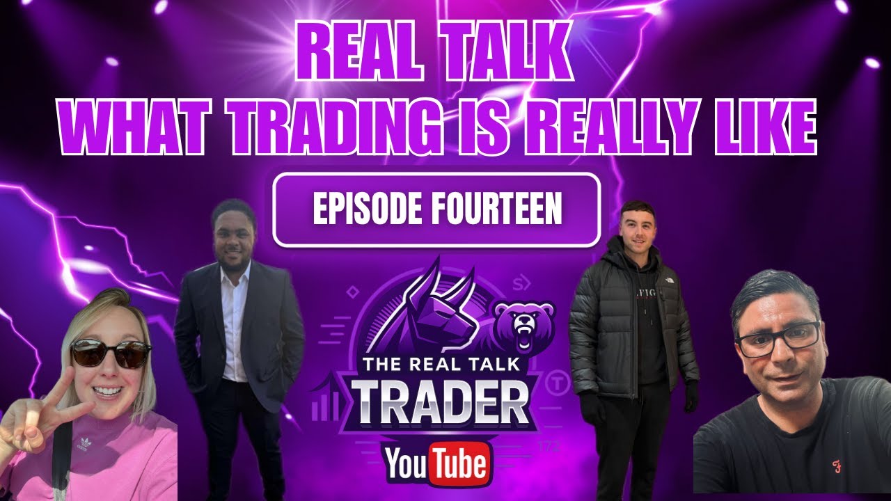 The Real Talk Trader - Episode 14 - What Trading Is Really Like - 4 Traders 1 Topic
