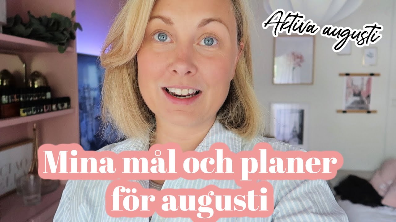 MÅL OCH PLANER FÖR AUGUSTI //SÅ SPENDERAR JAG MIN SISTA SEMESTERVECKA //AKTIVA AUGUSTI