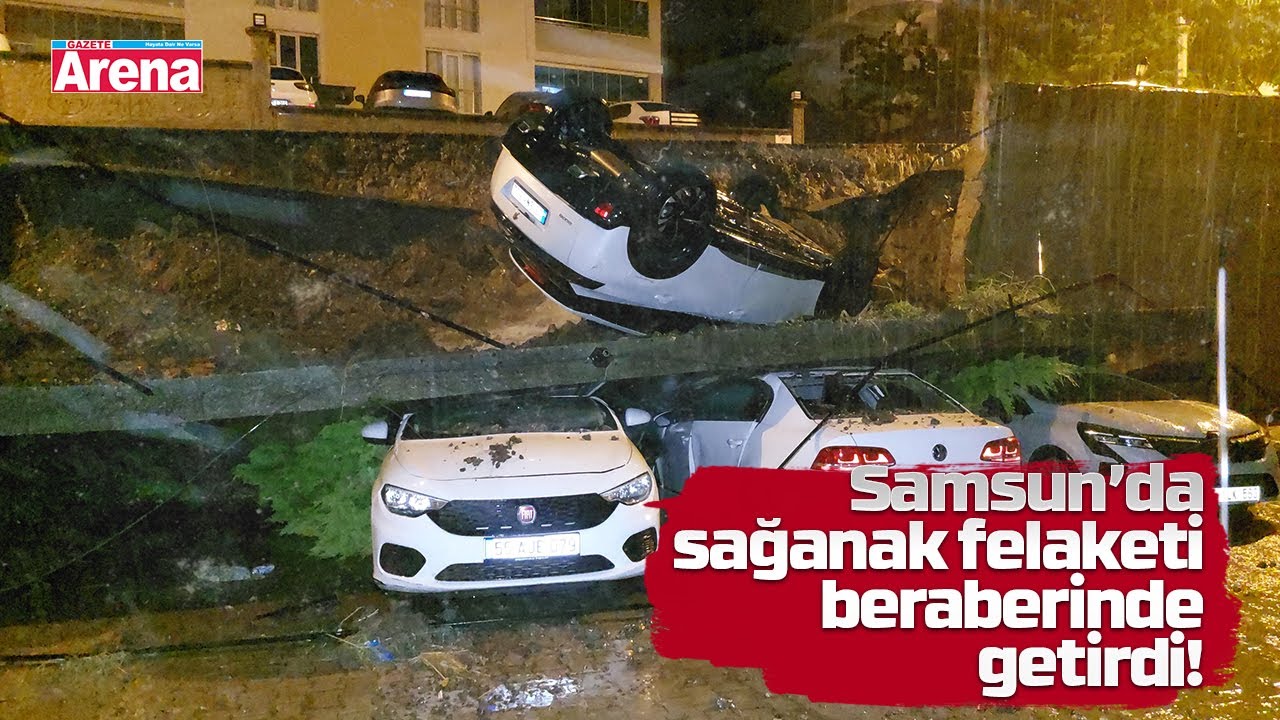 Samsun’da sağanak felaketi beraberinde getirdi!