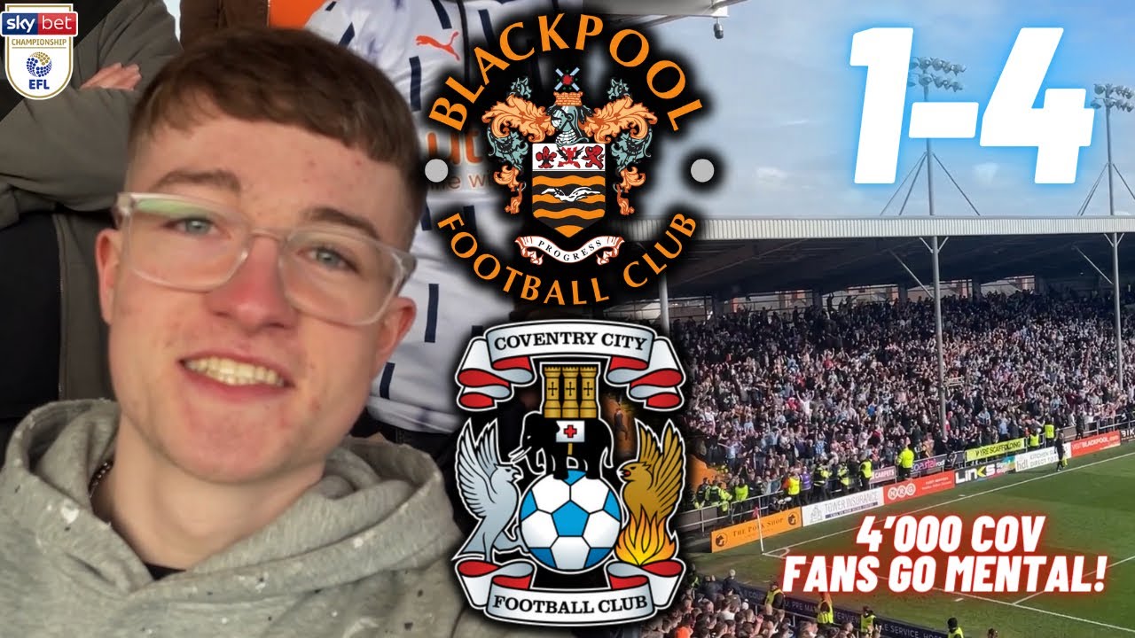 FANS ON PITCH & 4,000 COVENTRY FANS GO MENTAL! BLACKPOOL 1-4 COVENTRY