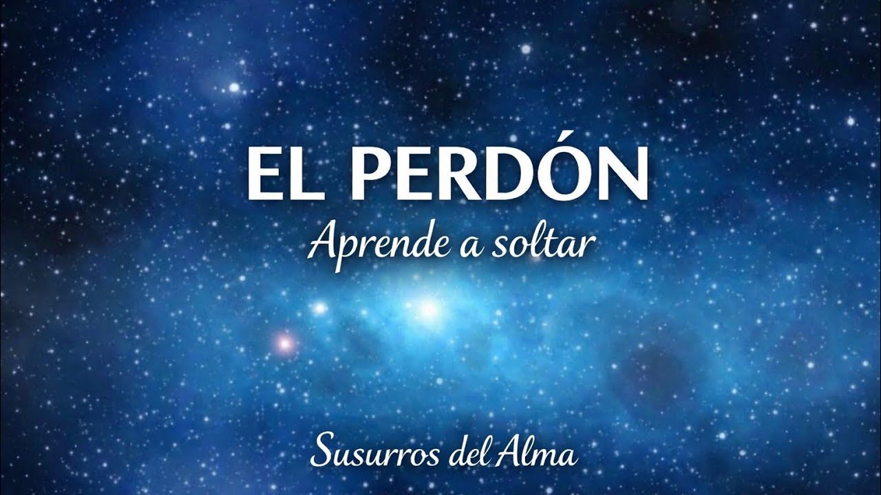 ✨El  Perdón – Aprende a soltar | Susurros del Alma.   #aprendeasolt ar#soltarelp asado#crecimientope