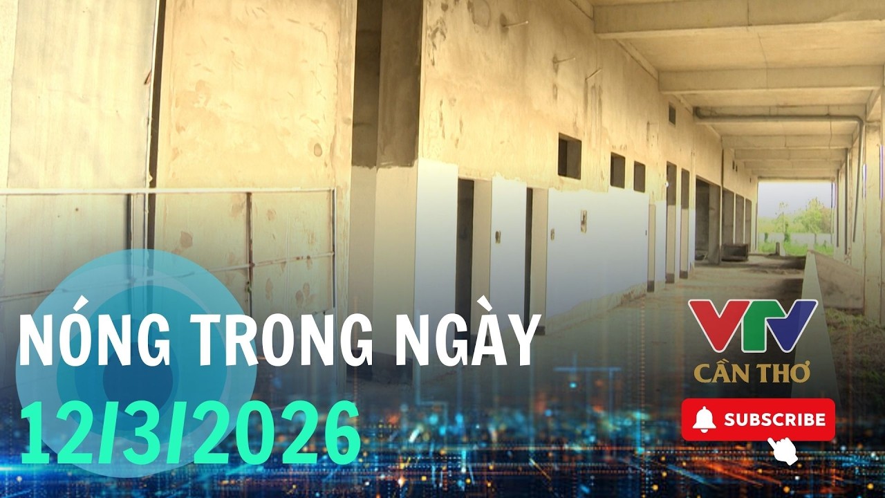 NÓNG TRONG NGÀY 12/3/2026 | VTV10 - Đài Truyền hình Việt Nam