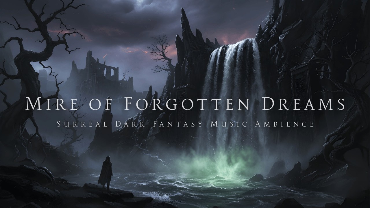Mire of Forgotten Dreams &ndash; Surreal Dark Fantasy Ambience