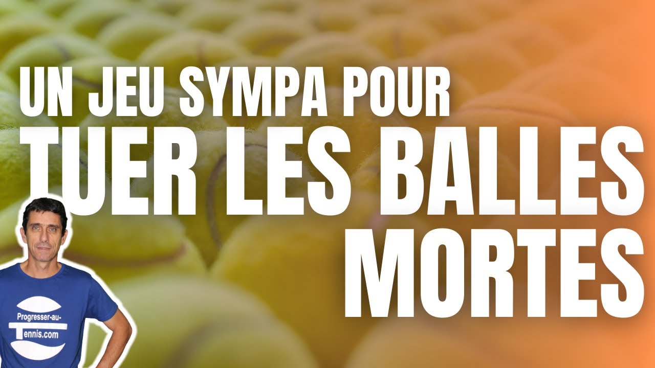 Un JEU SYMPA pour tuer les BALLES MORTES - Progresser au tennis