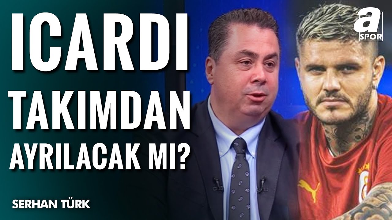 Icardi Galatasaray'dan Ayrılıyor Mu? Serhan Türk Tüm Gerçekleri Açıkladı