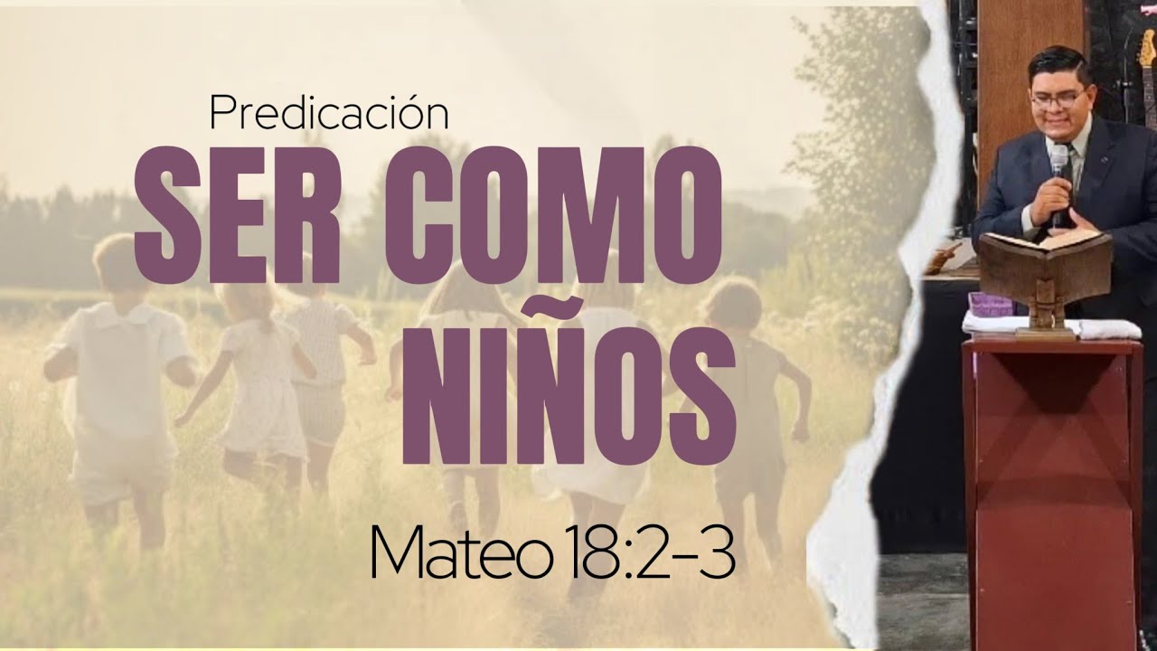 SER COMO NIÑOS | Mateo18:2-3 | Predica Cristiana