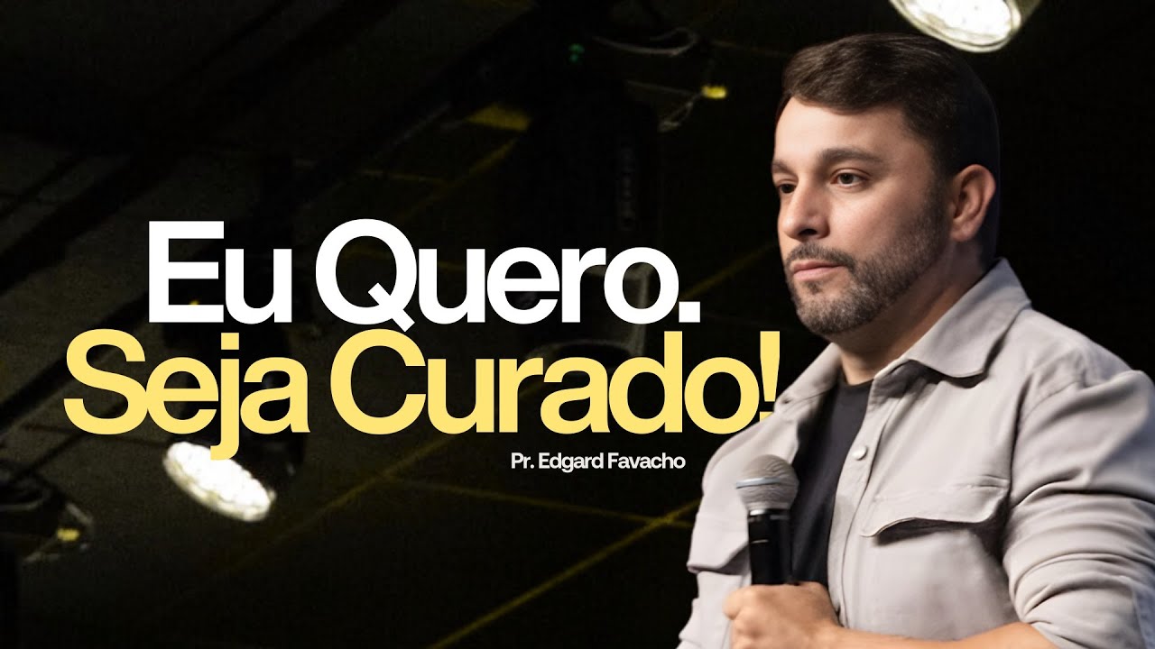 Eu Quero. Seja curado! -  Pr Edgar | Lagoinha Jundiaí