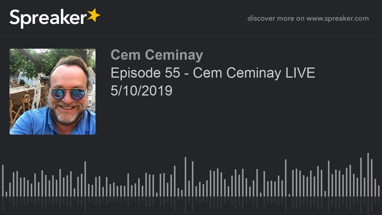 Episode 55 - Cem Ceminay LIVE 5/10/2019 (part 4 of 4)