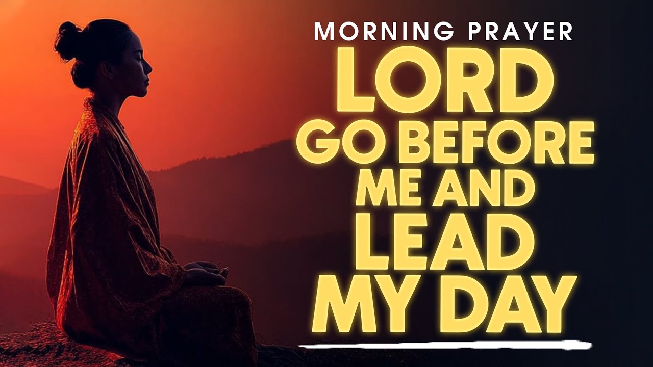 Lord, Go Before Me Today | A Powerful Prayer to Start Your Day