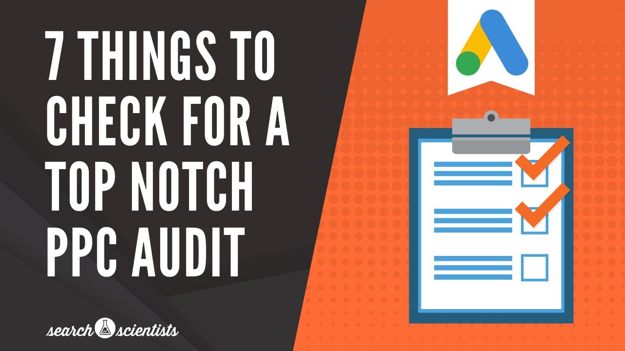 7 Things To Check For A Top Notch Google Ads Audit (Live PPC Audit)