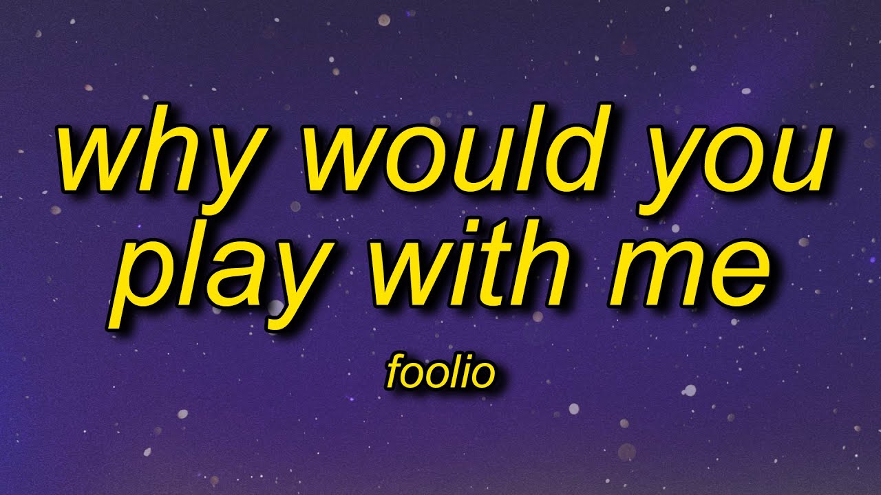 Foolio - Play With Me (Lyrics) | why would you play with me why would you lay with me