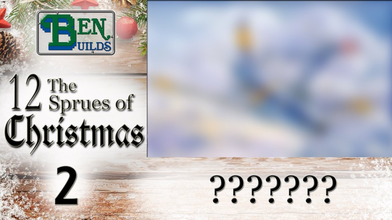 Ben Builds  - The 12 Sprues of Christmas - Day 2