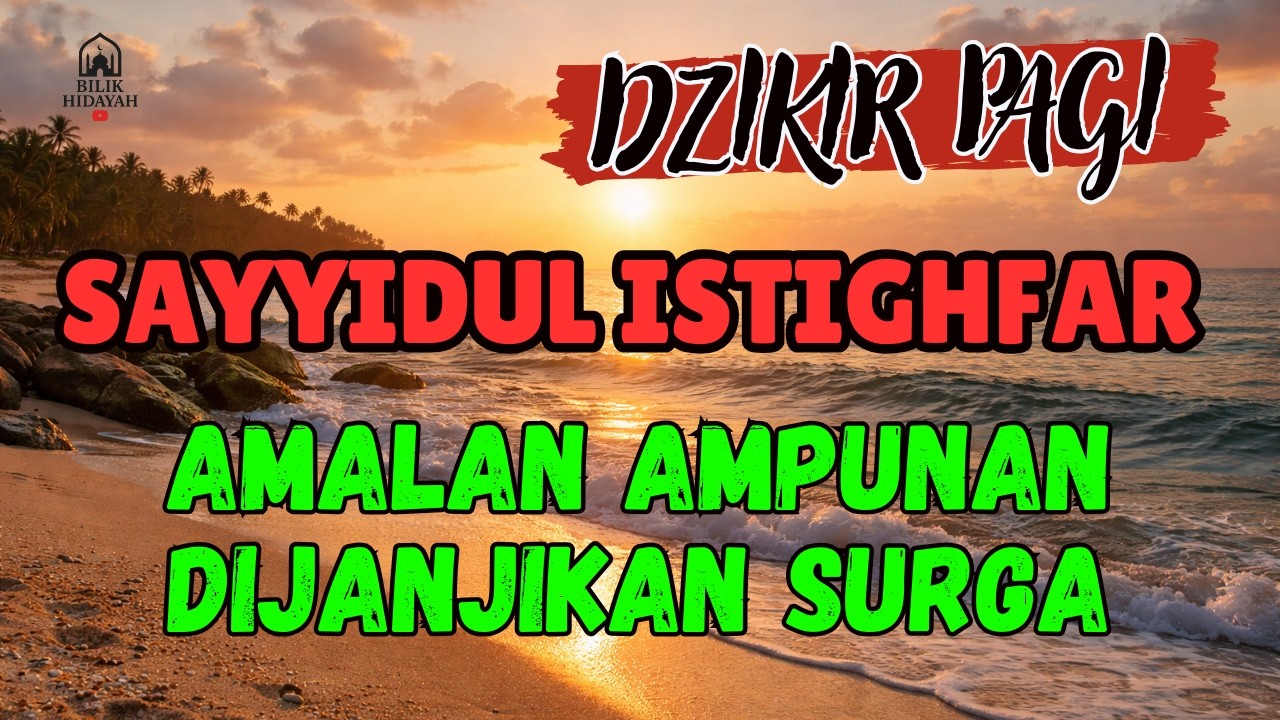 Dzikir Pagi Sayyidul Istighfar Para Penghuni Surga | Arab, Latin dan Terjemahan
