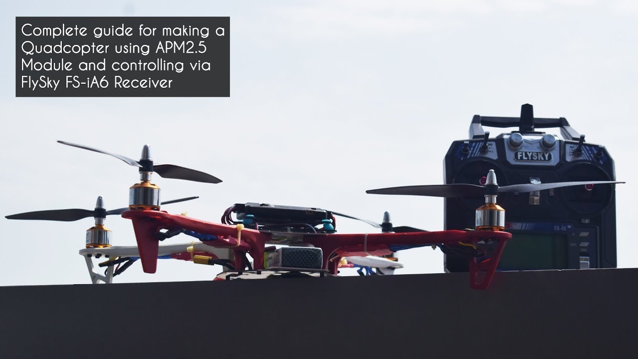 Complete Guide for making a QuadCopter using APM 2.8 WITH  FlySky FS-iA6 Receiver STEP BY STEP