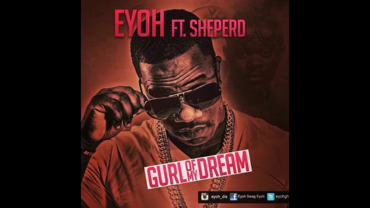 Eyoh - Gurl Of Ma Dream ft. Sheperd (Prod  By Shottoh Blinqx)