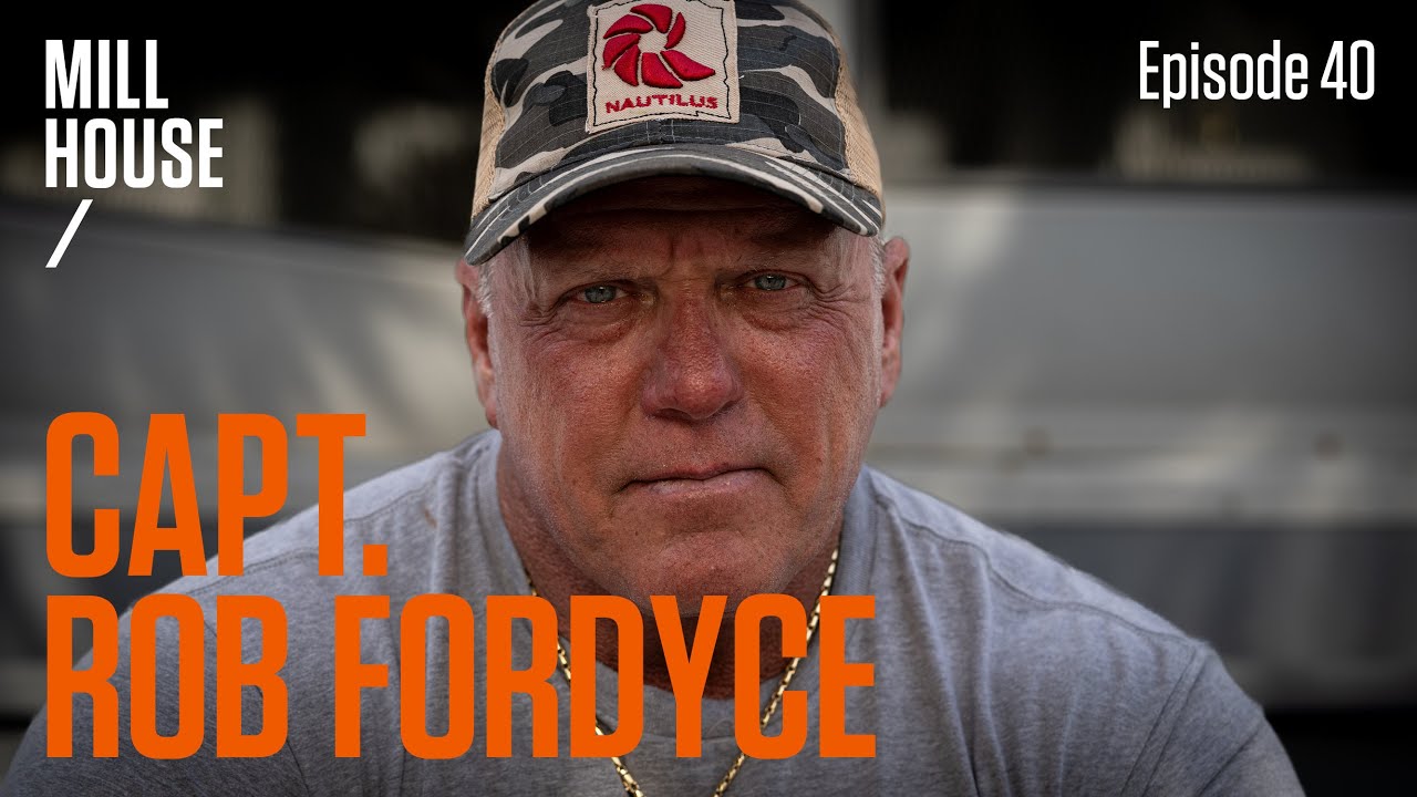 Capt. Rob Fordyce | Mill House Podcast - Episode 40