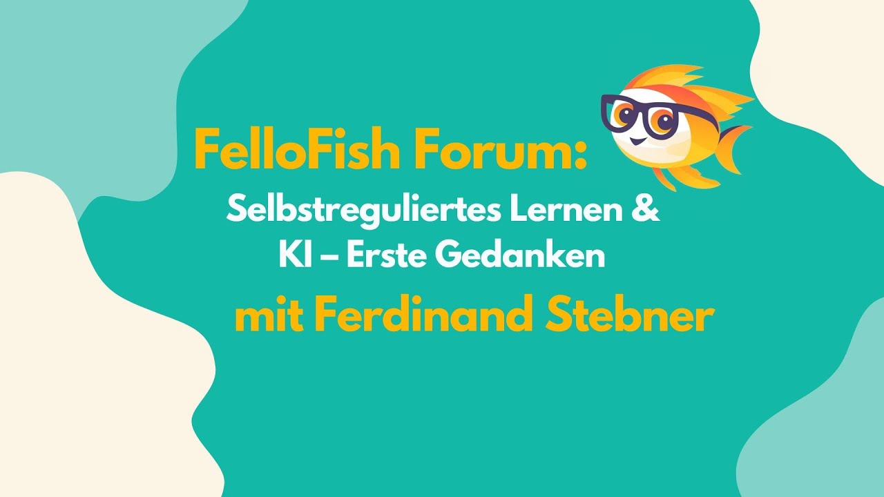 FelloFish Forum: Selbstreguliertes Lernen & KI – erste Gedanken