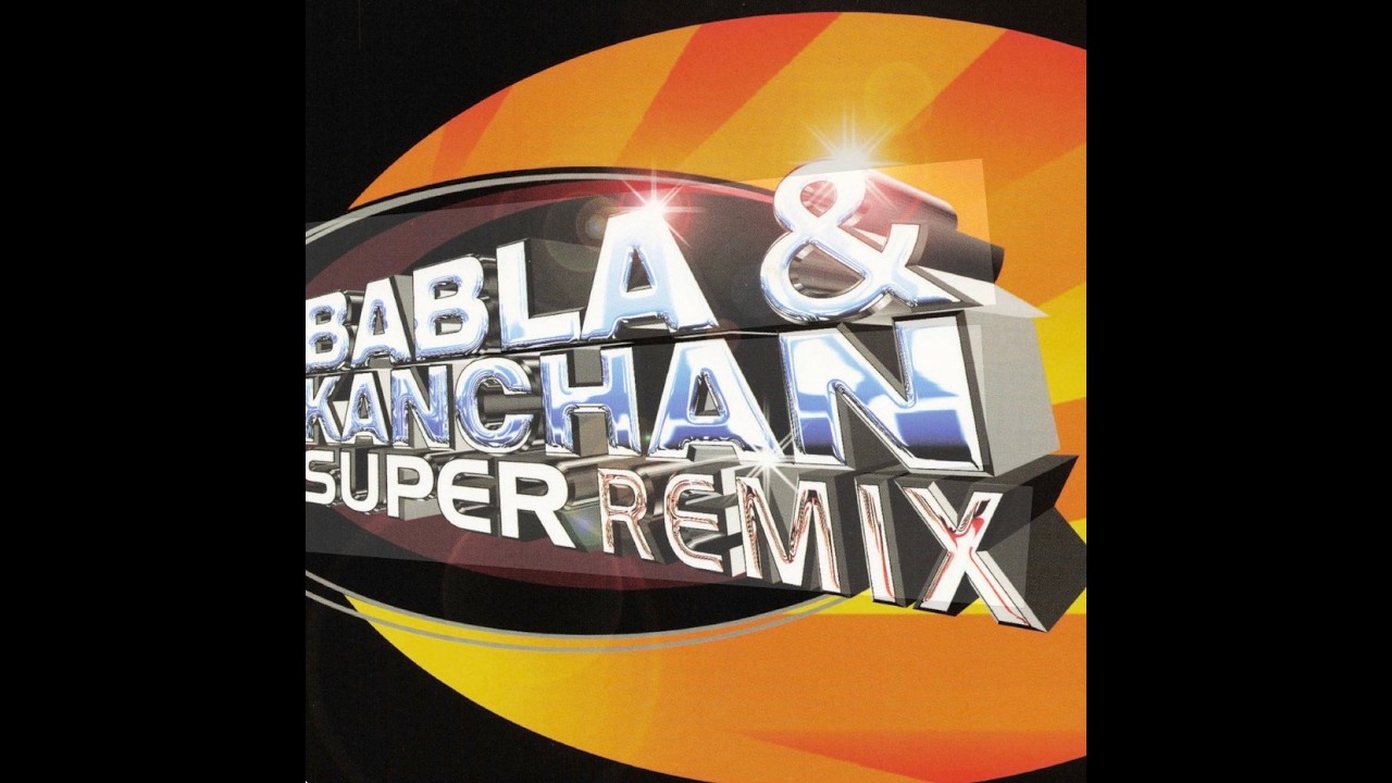 BEST OF KANCHAND AND BABLA REMIX