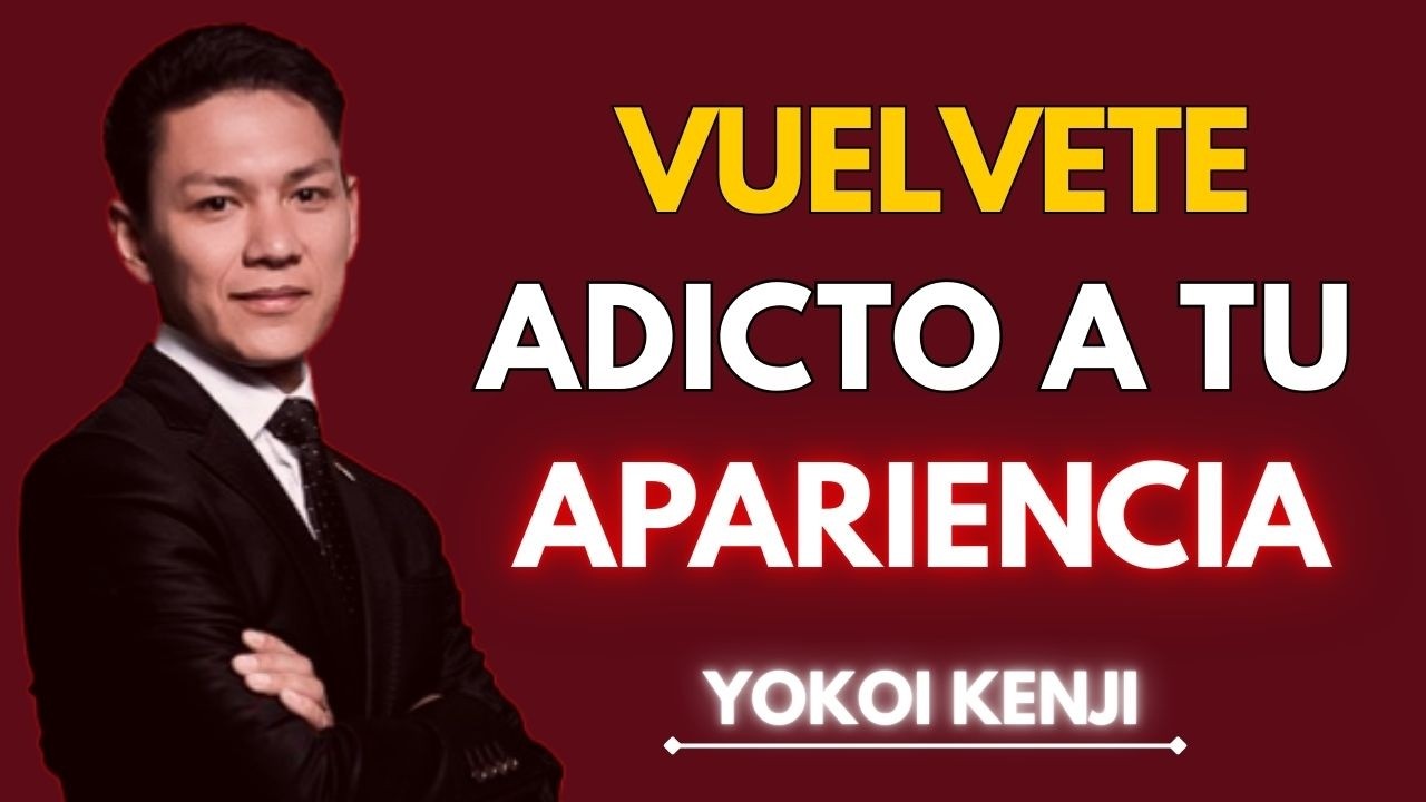 Vuélvete ADICTO a Tu APARIENCIA (Amor Propio y Disciplina) | Yokoi Kenji