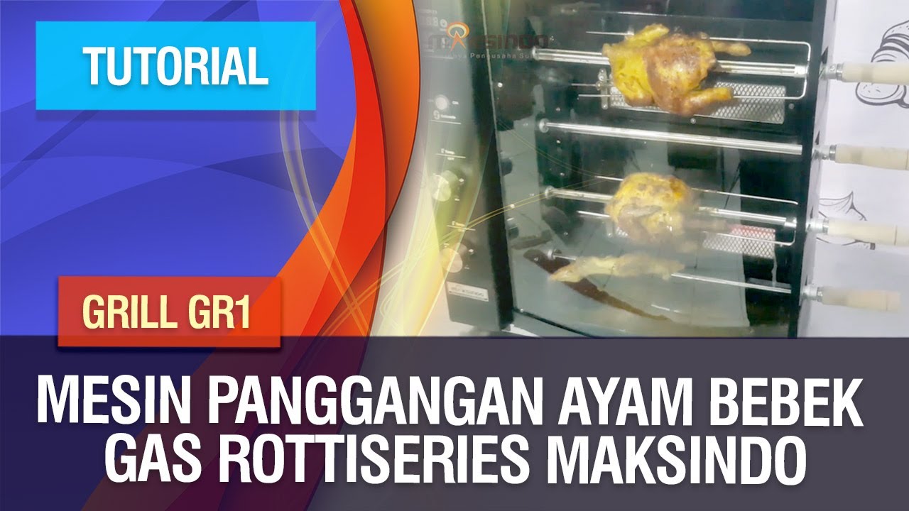 Tutorial - Mesin Panggangan Ayam Bebek Gas Rottiseries GRILL GR1 Maksindo