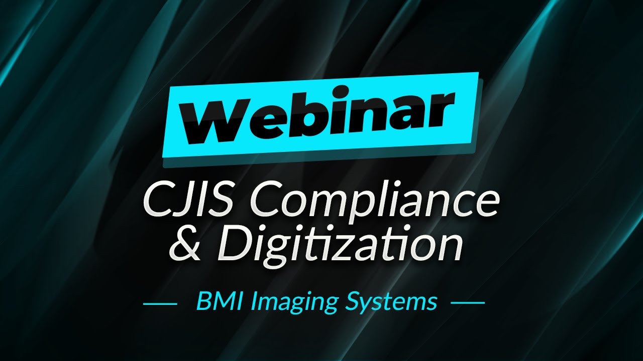 Webinar: CJIS Compliance & Digitization