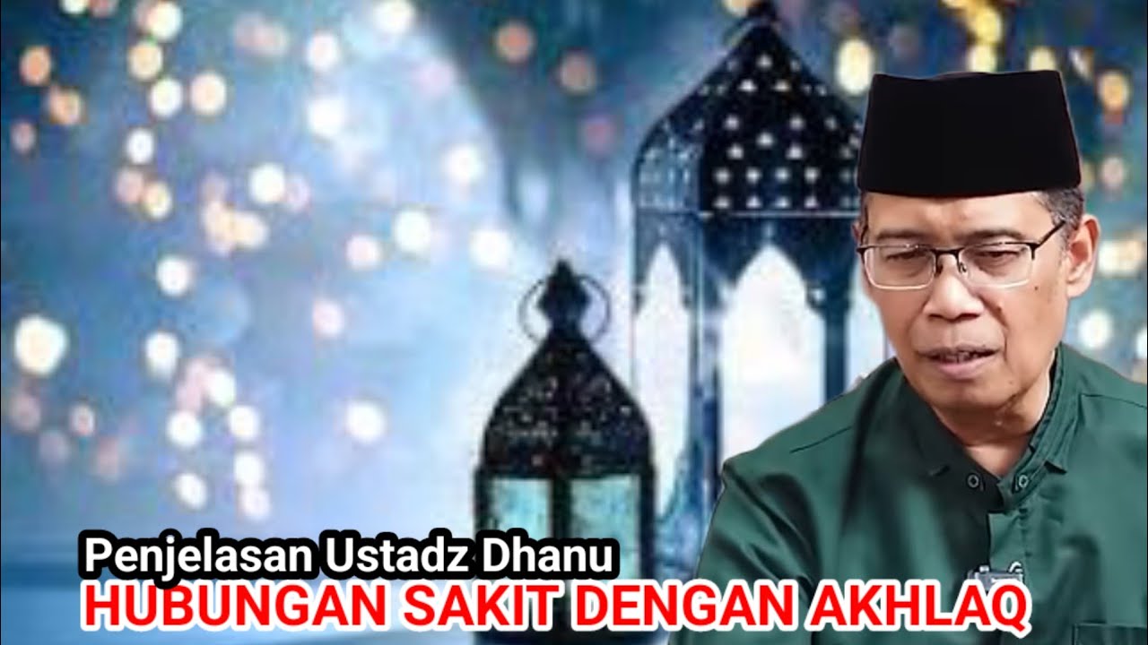 HUBUNGAN SAKIT DENGAN AKHLAQ || Penjelasan Ustadz Dhanu