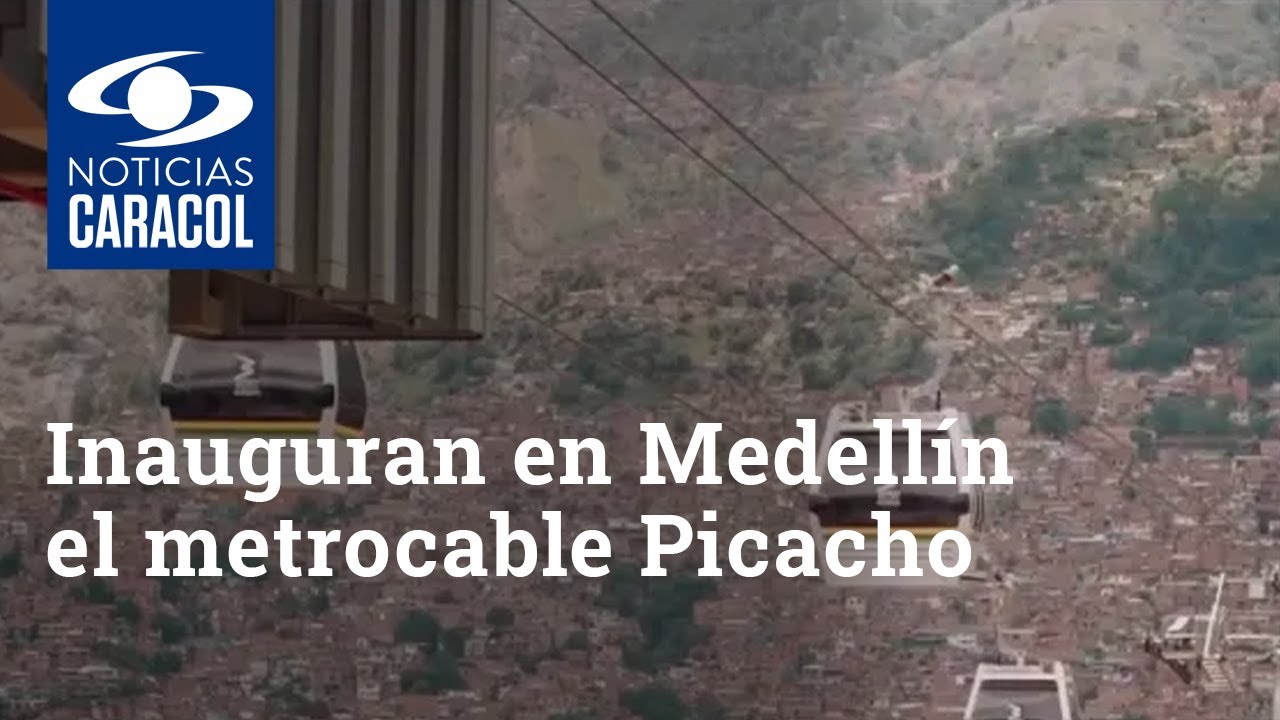 Inauguran en Medell&iacute;n el metrocable Picacho, el sexto de este sistema de transporte
