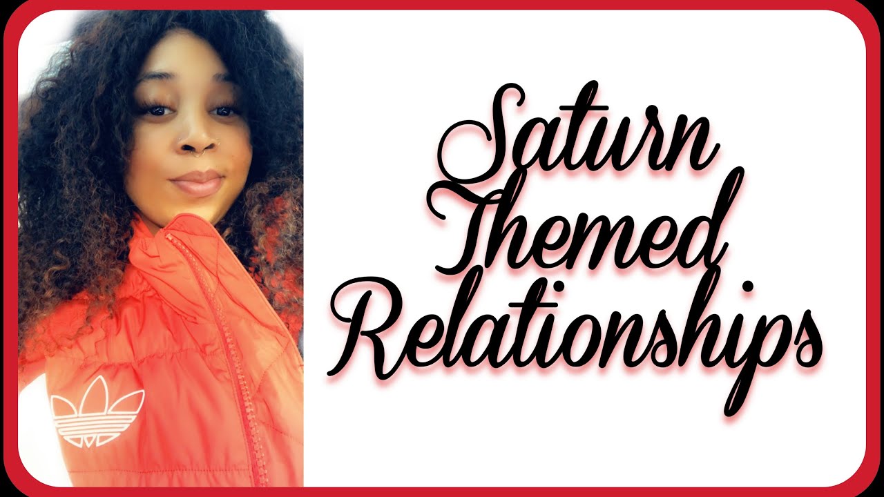 SATURN THEMED RELATIONSHIPS