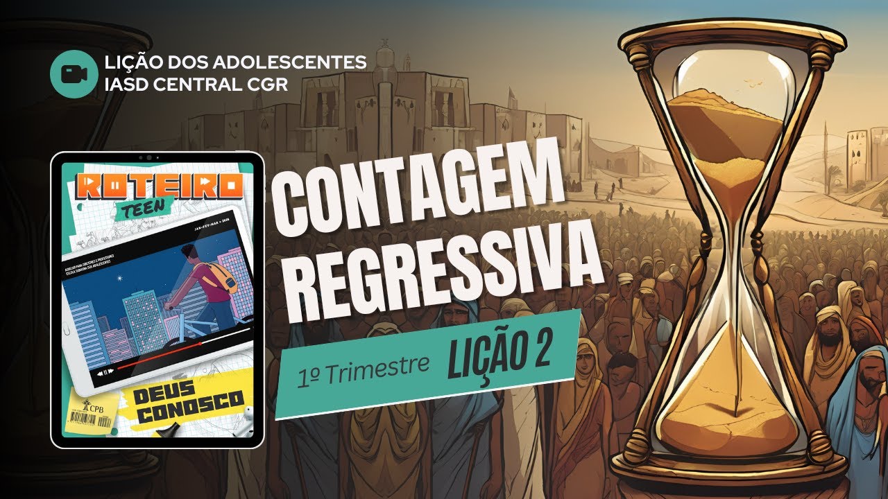 Li&ccedil;&atilde;o 2 - CONTAGEM REGRESSIVA | Li&ccedil;&atilde;o dos Adolescentes - Roteiro Teen | 1&ordm;Tri - 2025