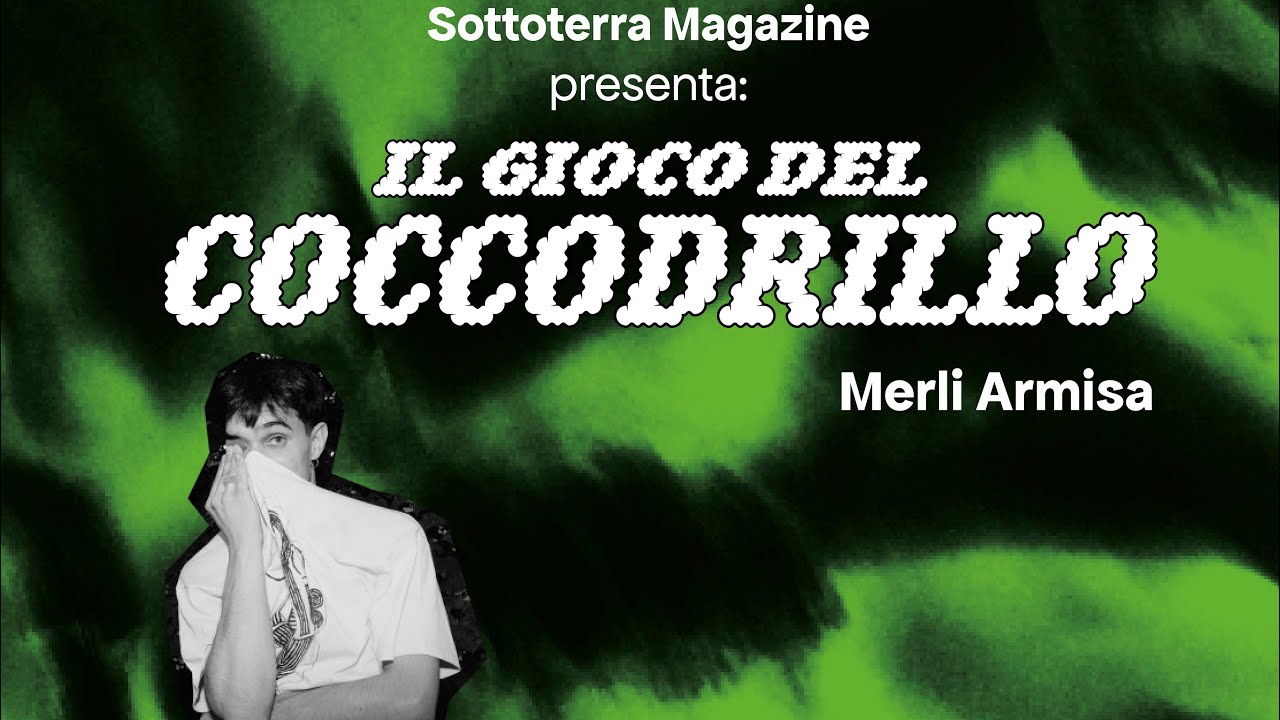 Il Gioco dei Coccodrillo con Merli Armisa [Sottoterra Magazine x Dischi Sotterranei: La Festa]