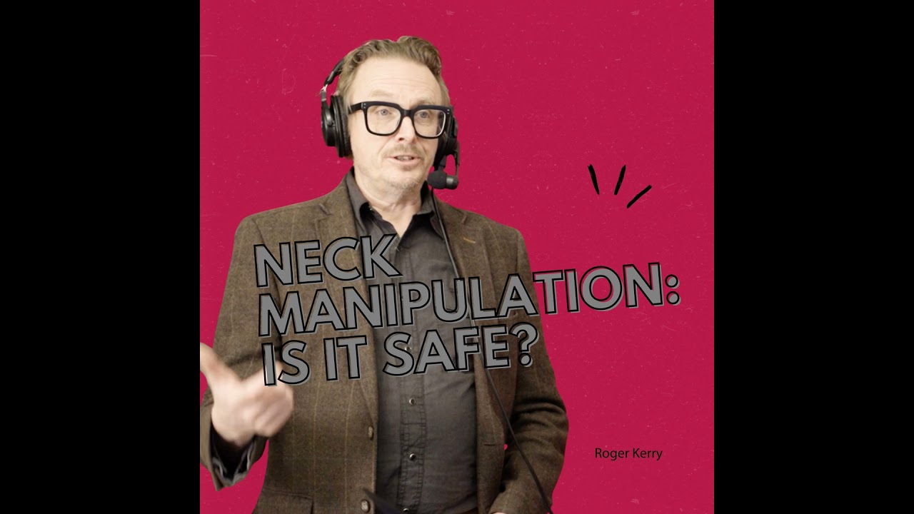 Neck Manipulation Myths, Risks & Evidence with Roger Kerry