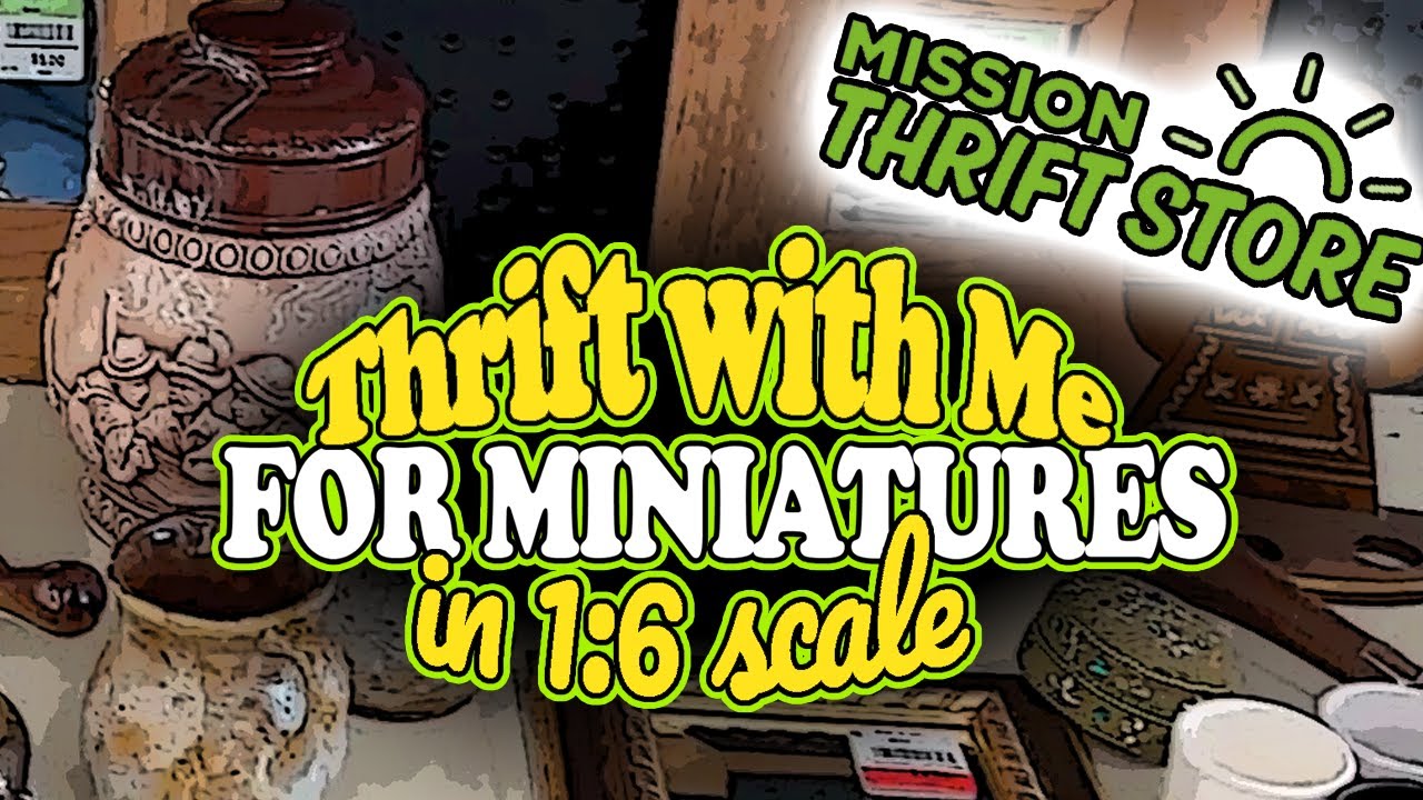 Thrift with Me at Mission Thrift Store for Miniatures in One Sixth Scale