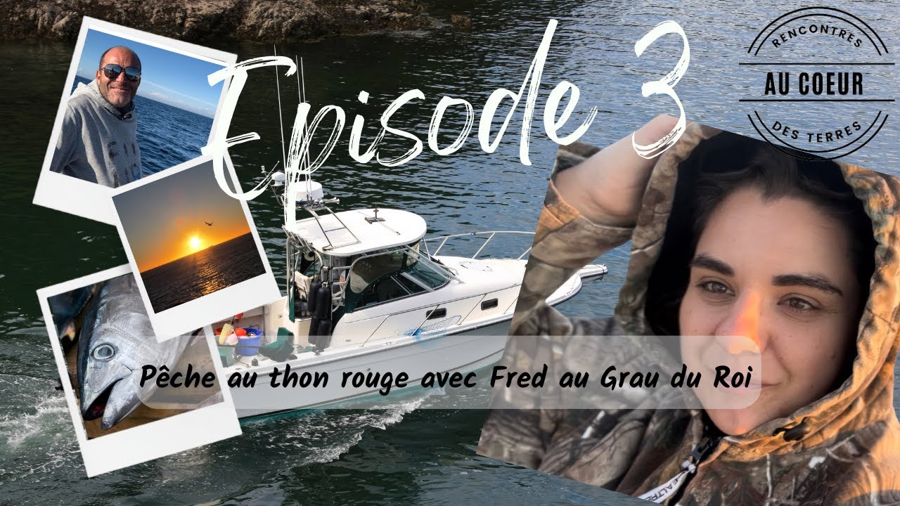 RENCONTRES AU COEUR DES TERRES EP3 : AVEC FRED PECHE AU THON ROUGE AU GRAU DU ROI (PALANGRE)