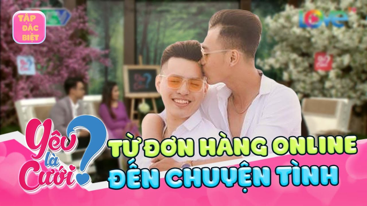 YÊU LÀ CƯỚI - SỐ ĐẶC BIỆT |Từ Đơn Hàng Online Đến Tình Yêu bị cộng đồng mạng 