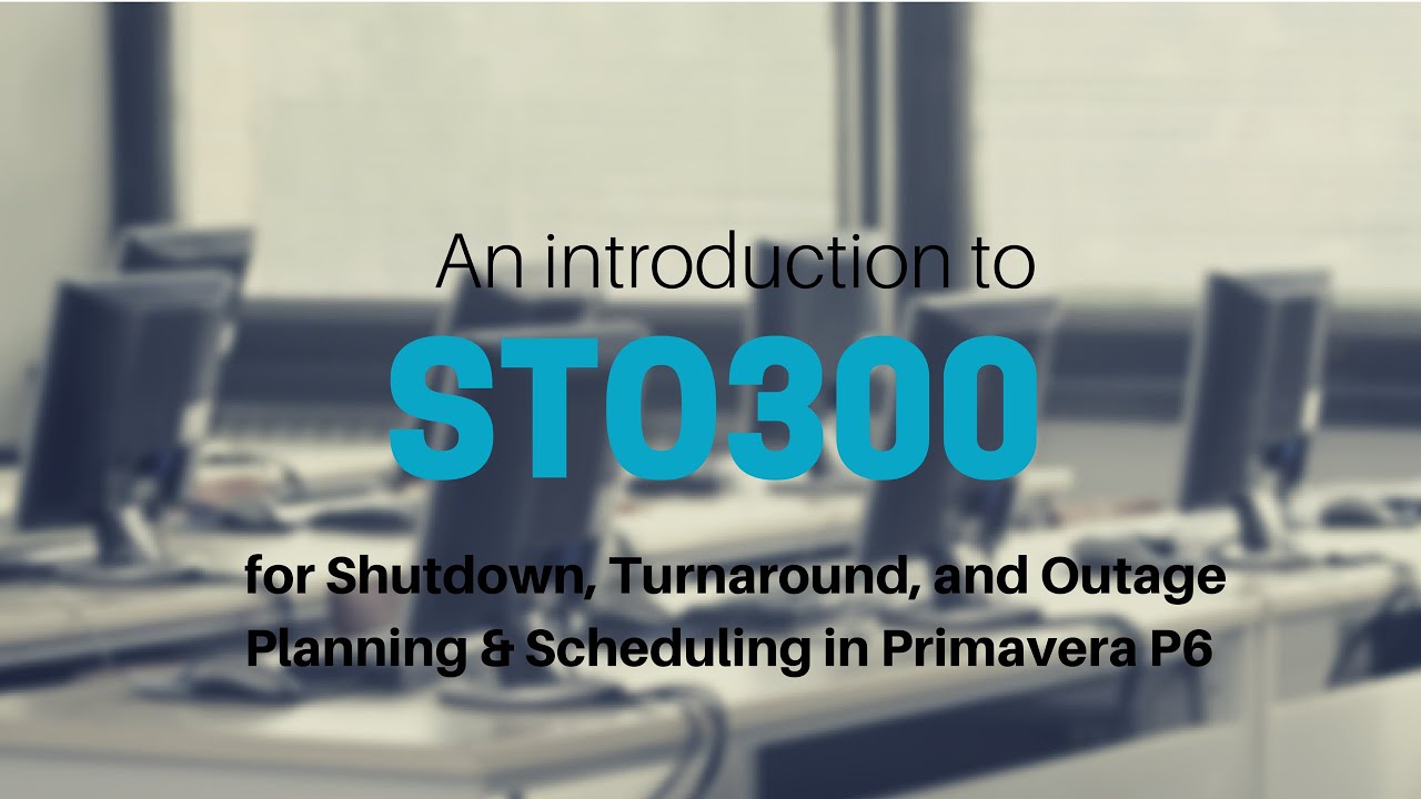 Introduction to STO300 - Primavera P6 for Shutdowns, Turnarounds, and Outages