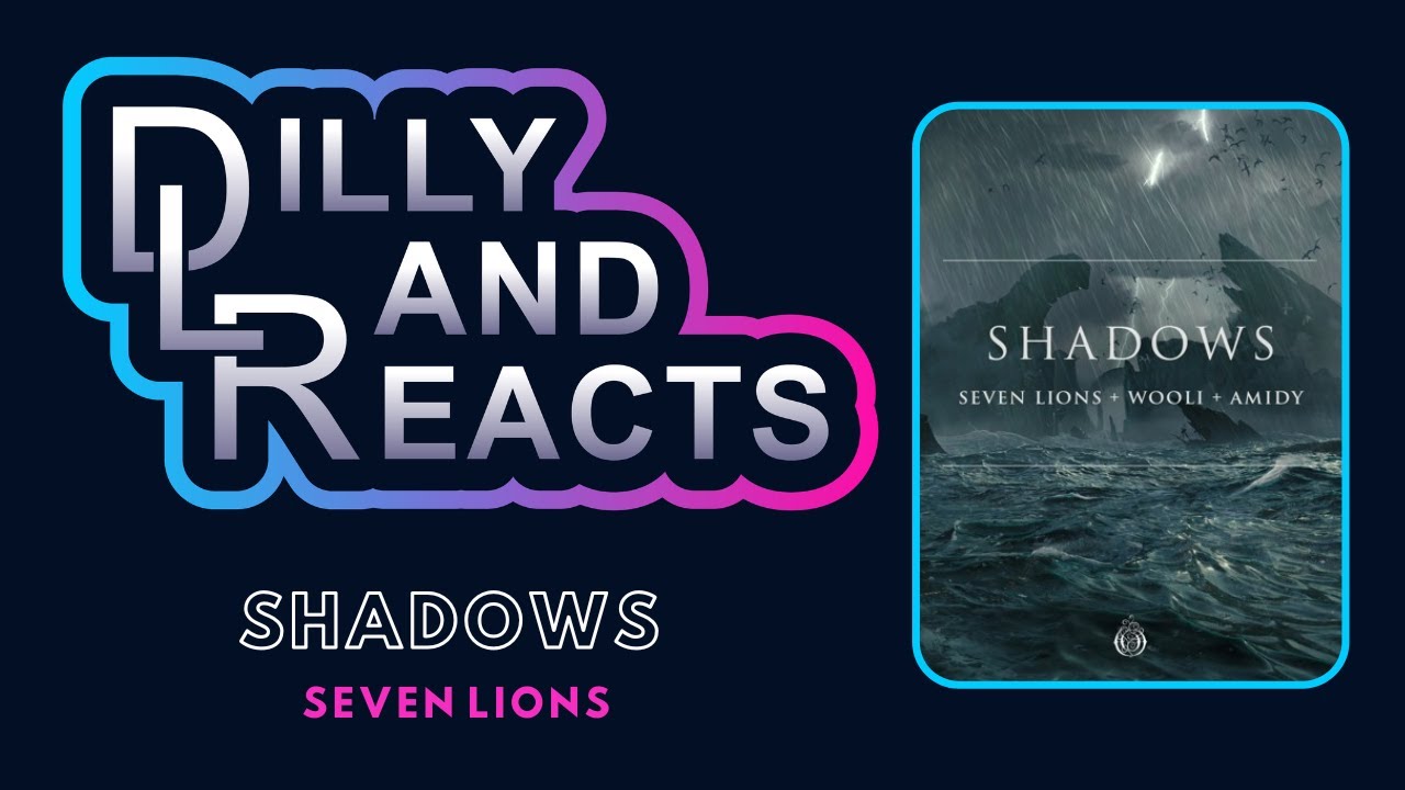 DillyLandReacts - Seven Lions - Shadows ft. Wooli & Amidy
