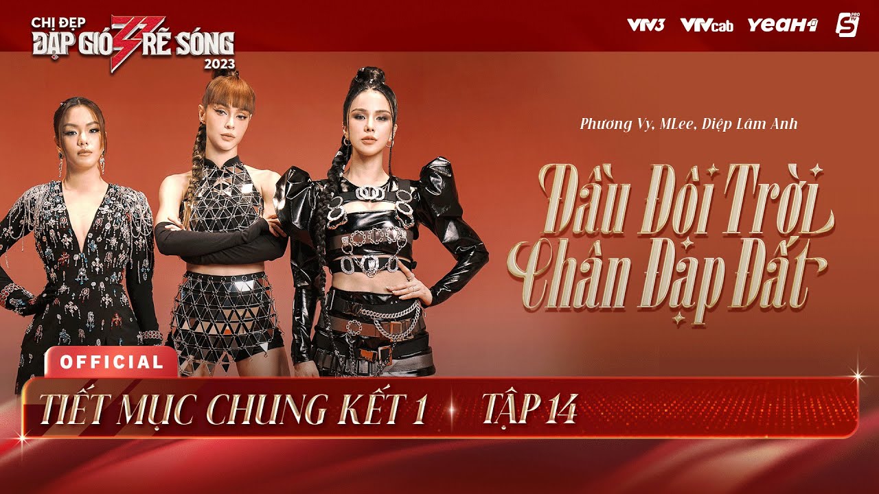 ĐẦU ĐỘI TRỜI CHÂN ĐẠP ĐẤT - MLEE, PHƯƠNG VY, DIỆP LÂM ANH | TIẾT MỤC CHUNG KẾT 1 CHỊ ĐẸP 2023
