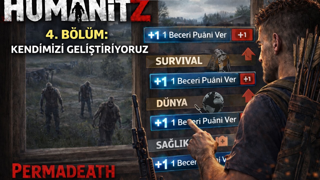 HumanitZ T&Uuml;RK&Ccedil;E REHBER - 4.B&Ouml;L&Uuml;M: KENDİMİZİ GELİŞTİRİYORUZ (PERMA DEATH) #humanitz #zombie