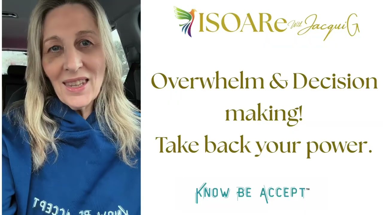 Overwhelm & Decision making- Take back your power 