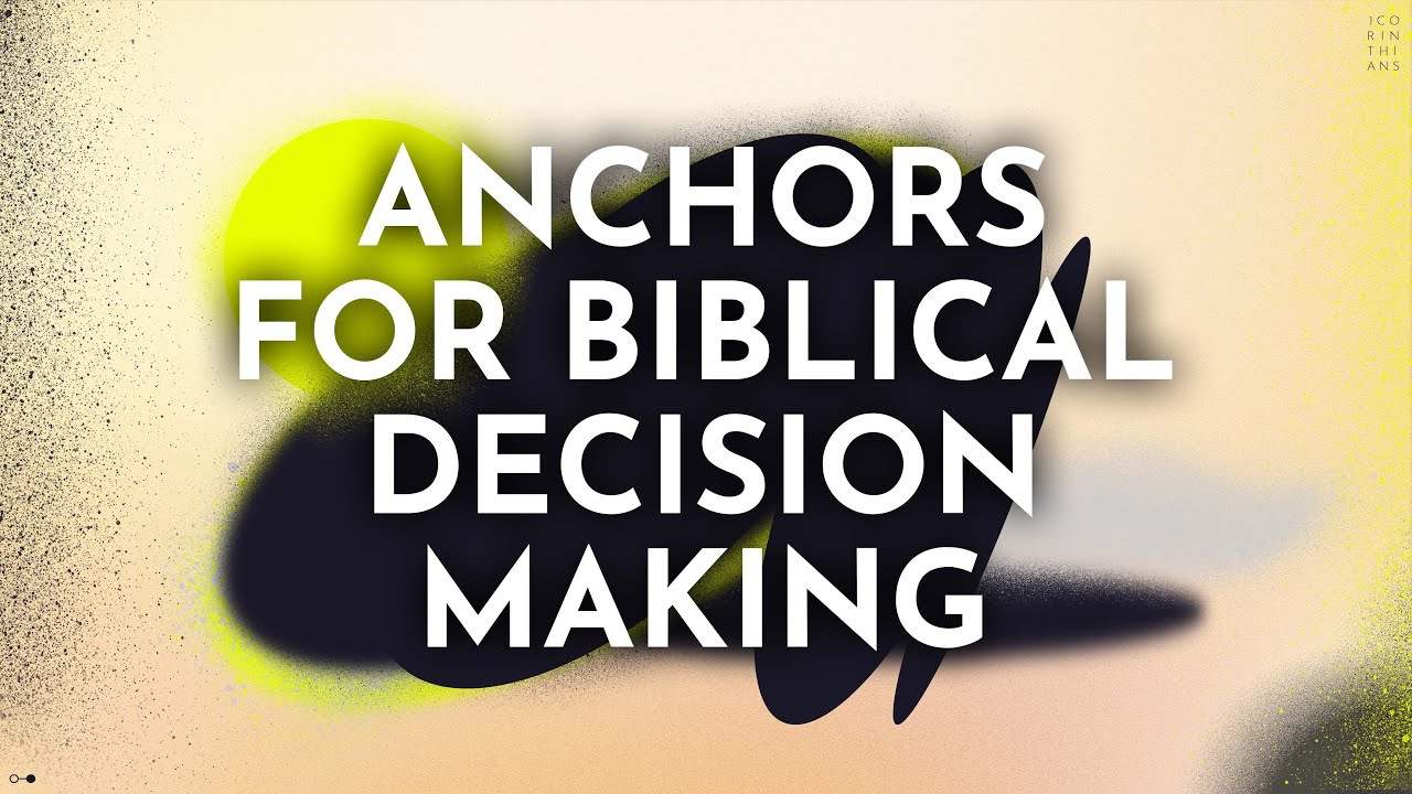 Anchors For Biblical Decision Making