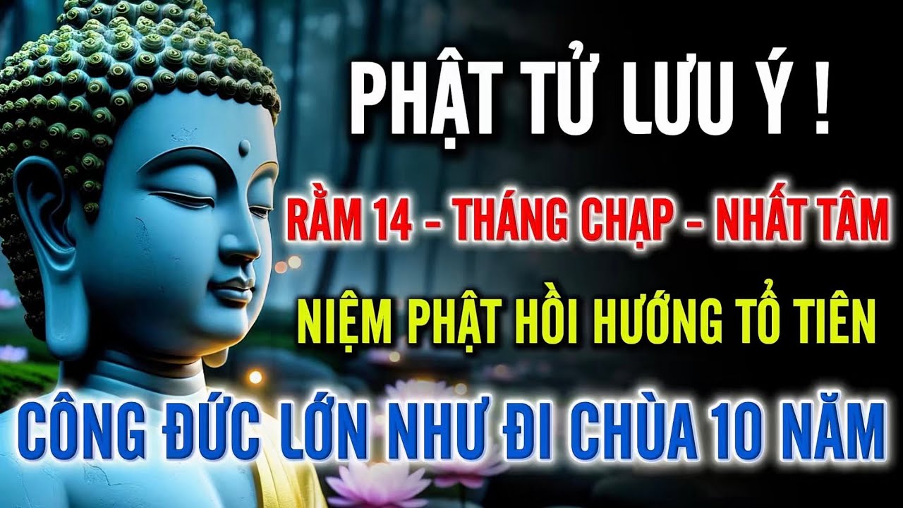 Rằm 14 Tháng Chạp – Phật Tử Nhất Tâm Niệm Phật Hồi Hướng Tổ Tiên, Công Đức Vô Lượng