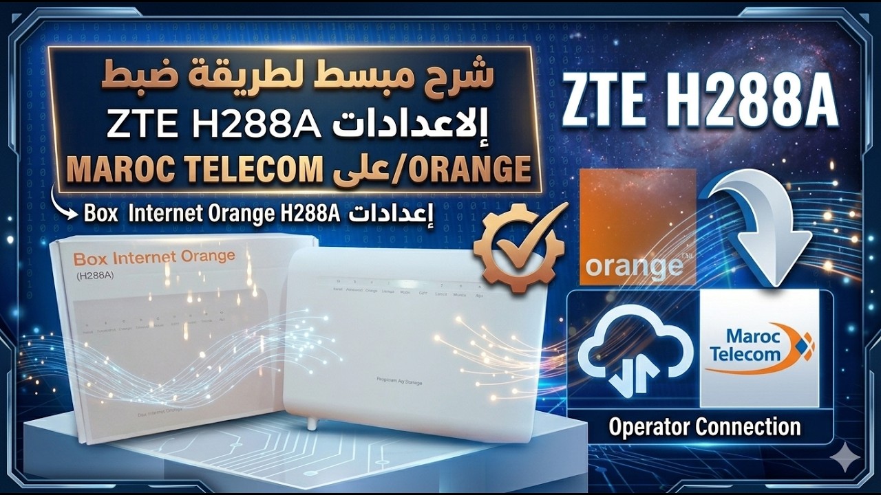 ZTE H288A Orange au Maroc Télécom ضبط الاعدادات
