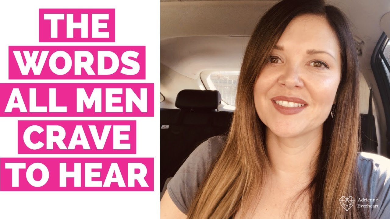 3 Things All Men Want to Hear | Adrienne Everheart