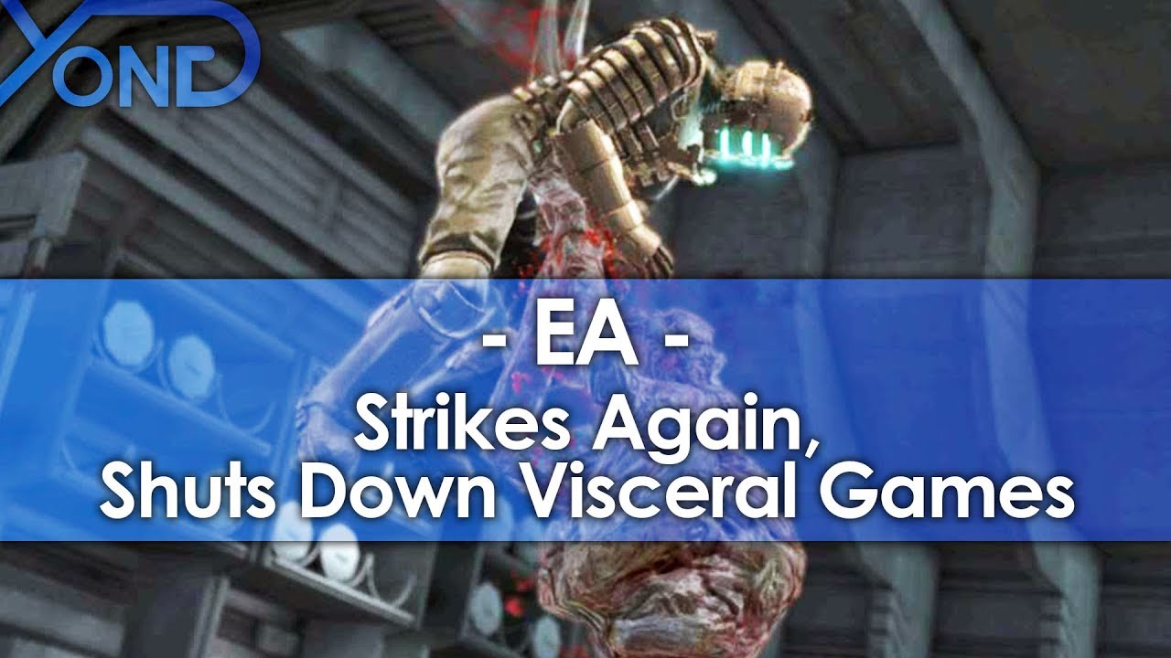 EA Strikes Again, Shuts Down Visceral Games