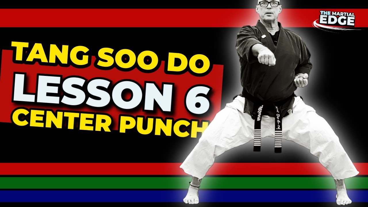 Lesson 6: Unlock Tang Soo Do - Center Punch How and Why